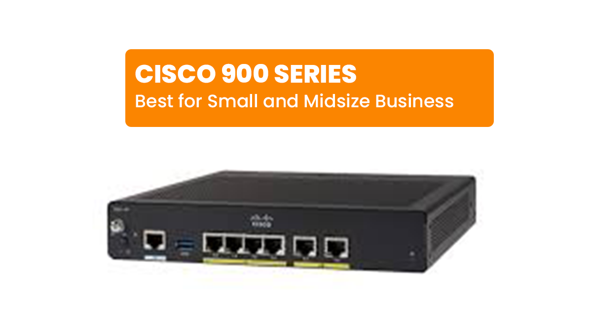 Cisco 900 Series – Best for Small and Midsize Businesses