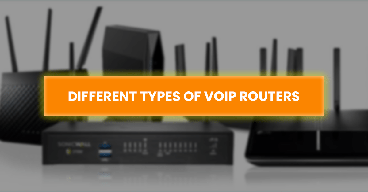 Different Types of VoIP Routers.