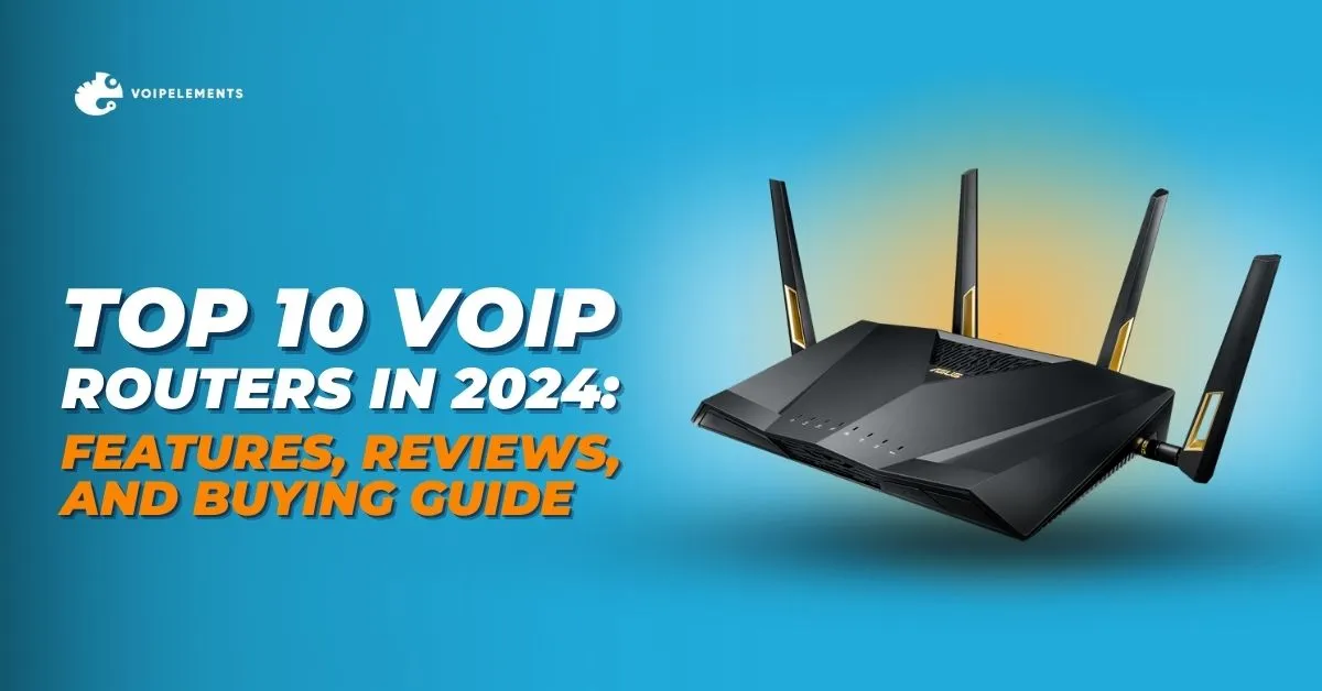 Top 10 VoIP Routers in 2024: Features, Reviews, and Buying Guide