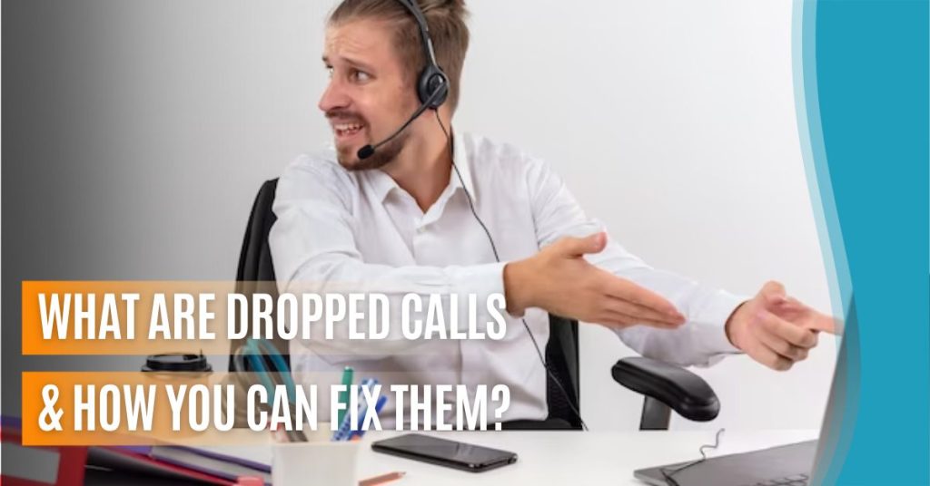 What are Dropped Calls? & How You Can Fix Them