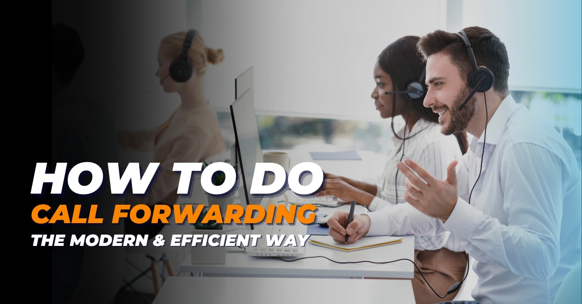 How to Do Call Forwarding the Modern & Efficient Way