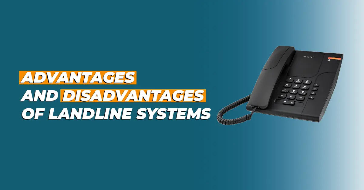 Advantages and Disadvantages of Landline Systems