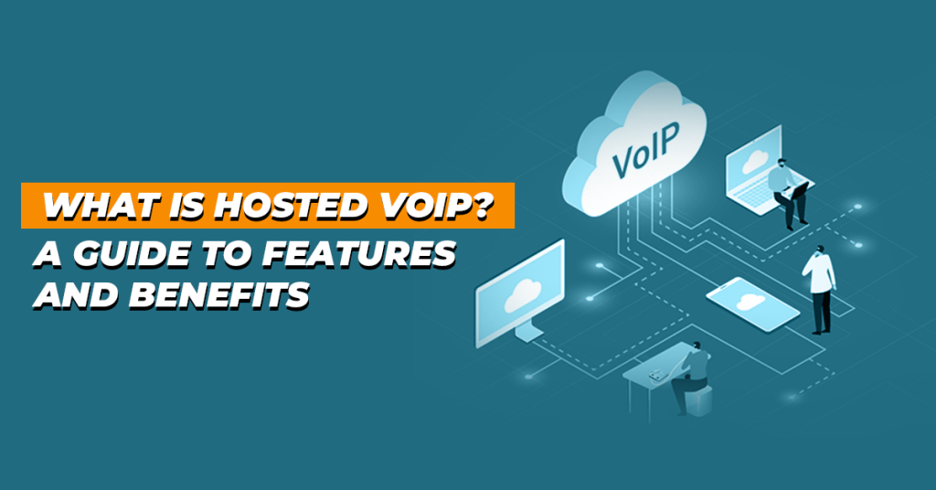What is Hosted VoIP_ A Guide to Features and Benefits