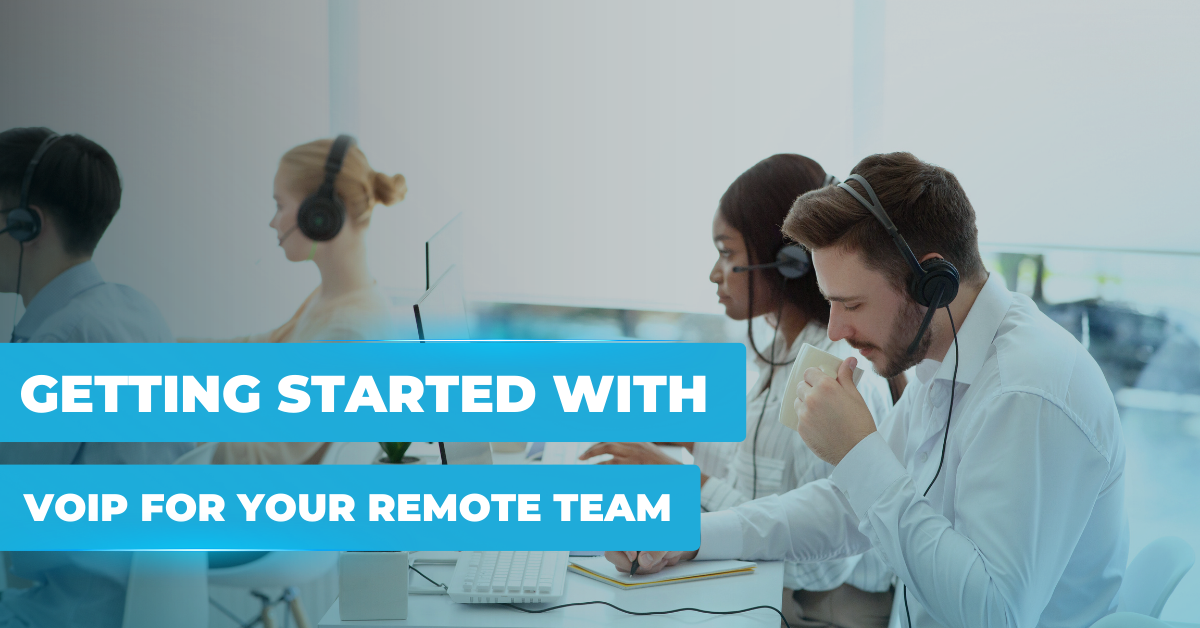 Getting Started with VoIP for Your Remote Team
