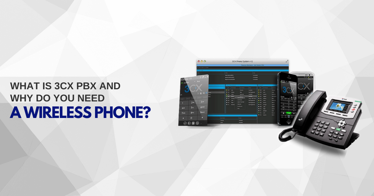 What is 3CX PBX and Why Do You Need a Wireless Phone?