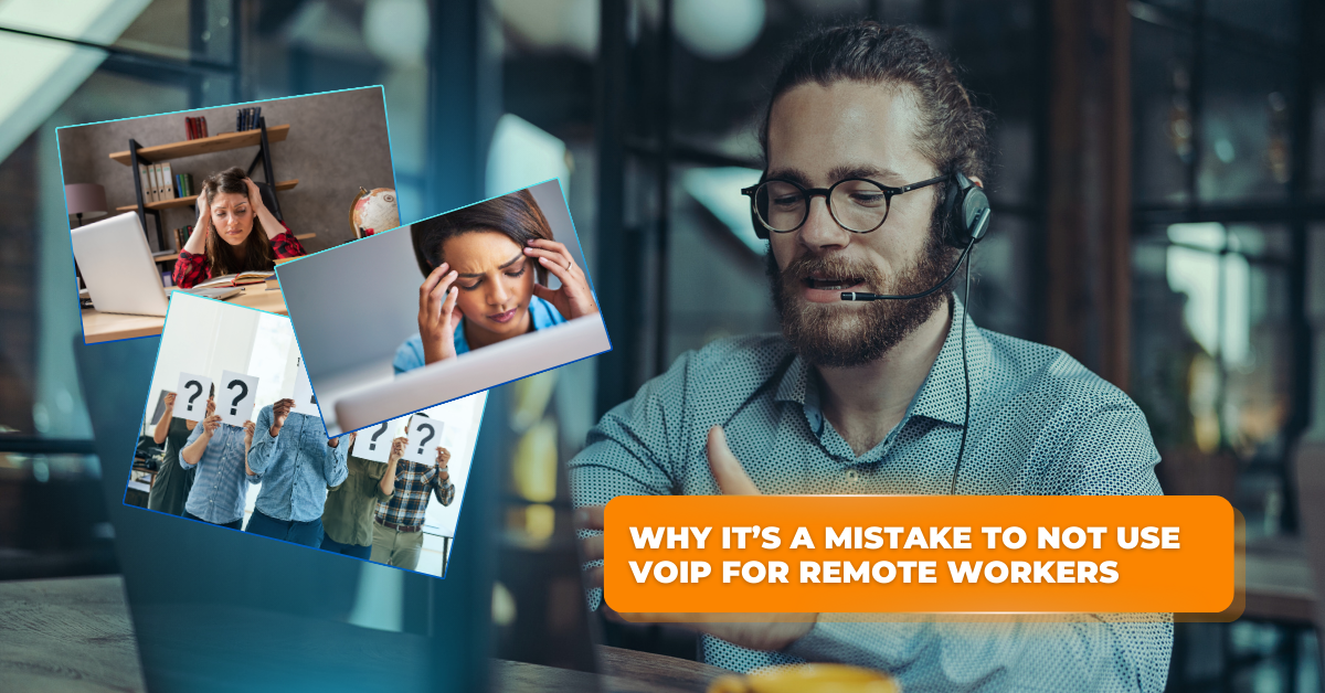 Why it’s a Mistake to Not Use VoIP for Remote Workers