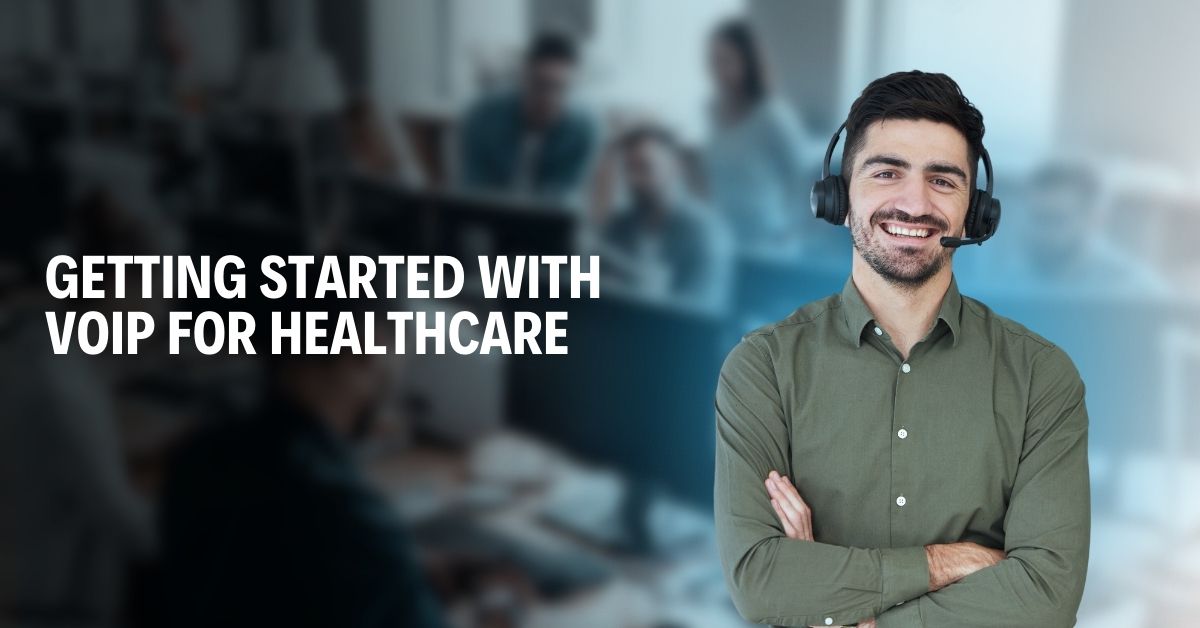 Getting Started with VoIP for Healthcare 