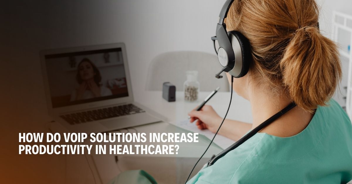 How Do VoIP Solutions Increase Productivity in Healthcare?