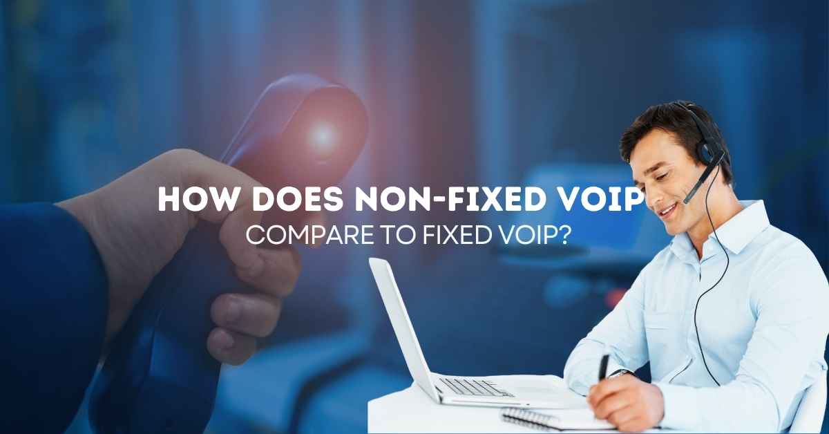 How does non-fixed VoIP compare to fixed VoIP