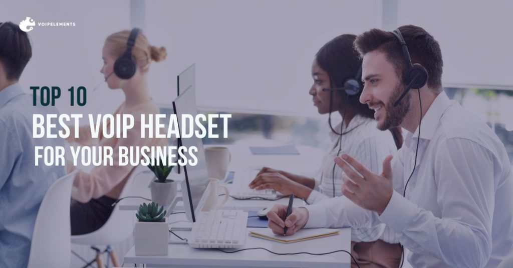 Top 10 Best VoIP Headset for Your Business.