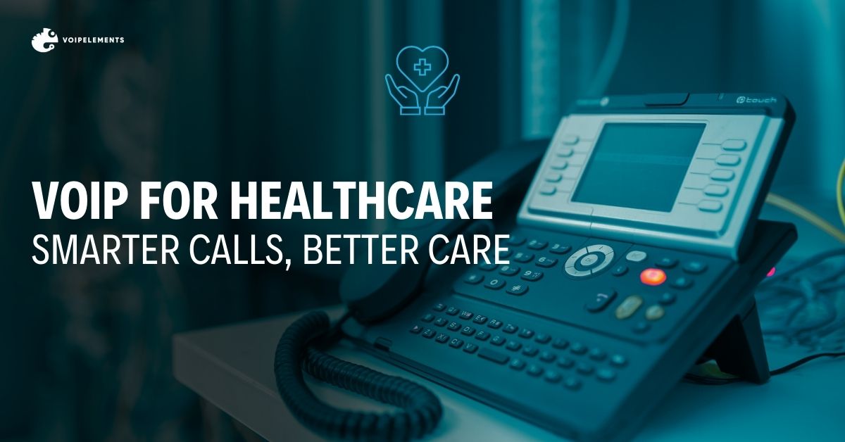 VoIP for Healthcare_ Smarter Calls, Better Care